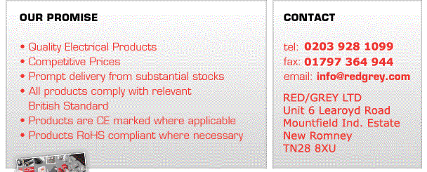 Quality Electrical Products, Competitive Prices, Prompt delivery from substantial stocks, All products comply with relevant British Standard, Products are CE market where applicable, Products RoHS compliant where necessary